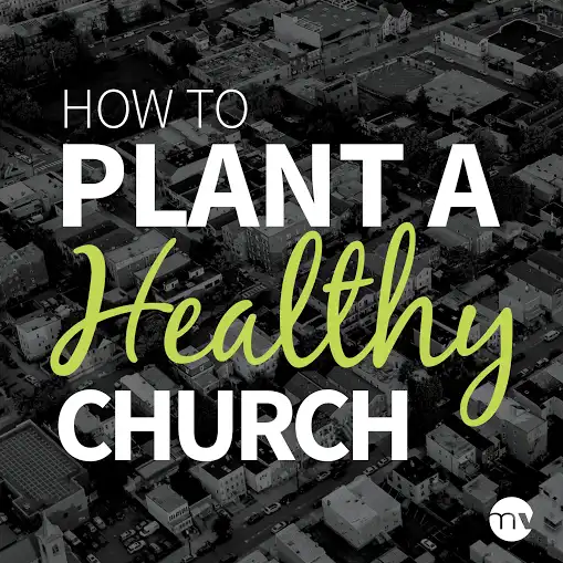 How To Plant a Healthy Church